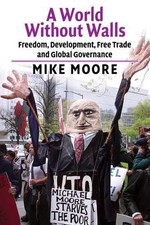 A World without Walls: Freedom, Development, Free Trade and Global Governance by