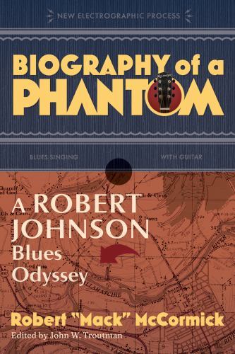 Biography of a Phantom : A Robert Johnson Blues Odyssey by Robert ""Mack"" ...