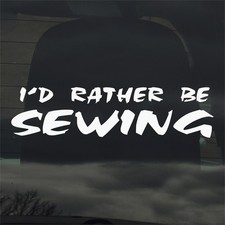 I'd Rather Be Sewing Vinyl Decal Sticker for Car Window Laptop  More