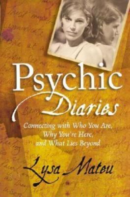 Psychic Diaries: Connecting with Who You Are, Why You're Here, and What Lies Be