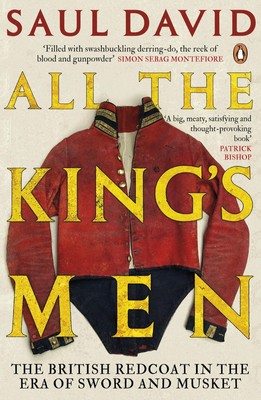 All The King's Men | The British Redcoat in the Era of Sword and Musket | David