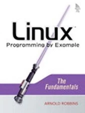 Linux Programming by Example: The Fundamentals by Robbins, Arnold