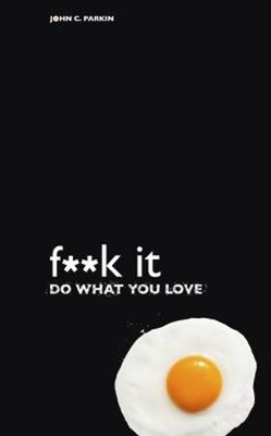 F**k It - Do What You Love Paperback John C. Parkin