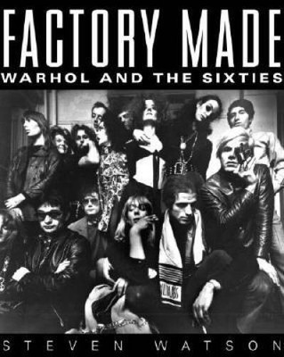 Factory Made: Warhol and the Sixties - Hardcover By Watson, Steven - GOOD