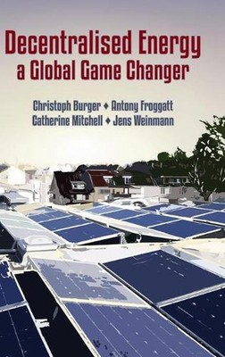 Decentralised Energy - a Global Game Changer by Christoph Burger (English) Hardc