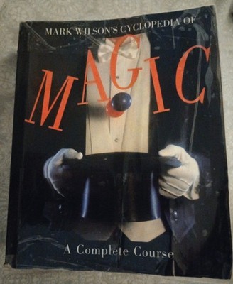 Mark Wilson's Cyclopedia of Magic A Complete Course Magic Genre Book