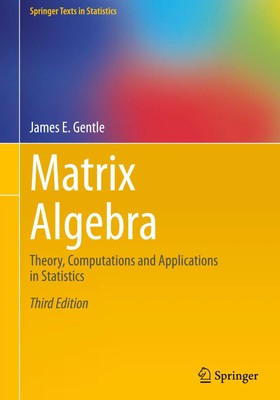 Matrix Algebra | Theory, Computations and Applications in Statistics | Gentle