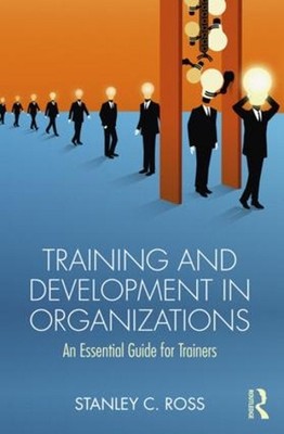 Training and Development in Organizations: An Essential Guide For Trainers by St