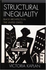 Structural Inequality : Black Architects in the United States, Paperback by K...