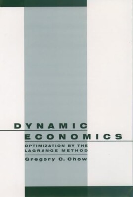 Dynamic Economics: Optimization by the Lagrange Method by Gregory C. Chow...