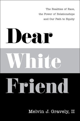 Dear White Friend: The Realities of Race, the Power of Relationships and Our...