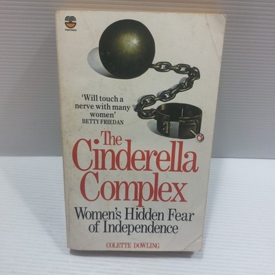 The Cinderella Complex: Women's Hidden Fear of Independence Colette Dowling PB