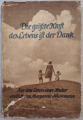 Die grösste Kraft des Lebens ist der Dank: Aus dem Leben einer Mutter erzählt vo