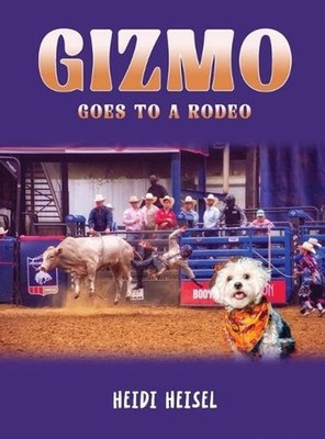 Gizmo Goes to a Rodeo by Heidi Heisel Hardcover Book