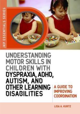 Understanding Motor Skills in Children with Dyspraxia, Adhd, Autism, and...