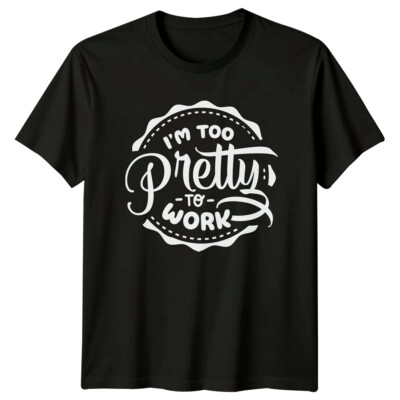 T-Shirt I'm Too Pretty To Work sarkastisch lustig Zitat Grafik