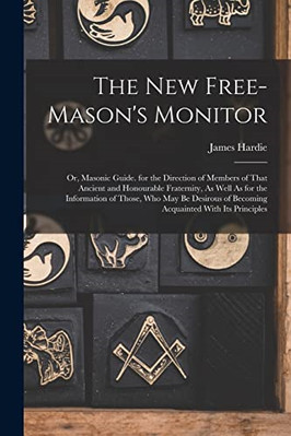 The New Free-Mason's Monitor: Or, Masonic Guide. for th - Paperback NEW Hardie,