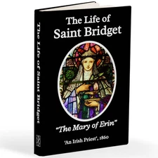 The Life, Saint Bridget "The Mary of Erin" (Hardcover, Paperback & eBook)