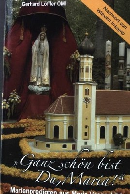 ''Ganz schön bist Du, Maria!'' : Marienpredigten aus Maria Vesperbild. Löffler, Ge