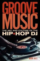 Groove Music | The Art And Culture Of The Hip-Hop DJ | Mark Katz | Taschenbuch