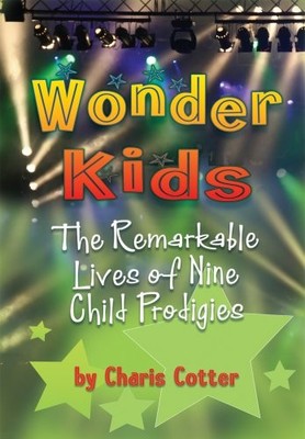 Wonder Kids: The Remarkable Lives of Nine Child Prodigies - hardcover Cotter...