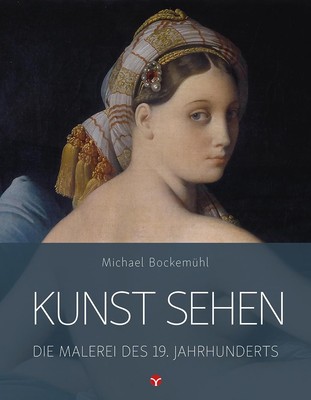 Kunst sehen - Die Malerei des 19. Jahrhunderts | Kunst sehen | Michael Bockemühl