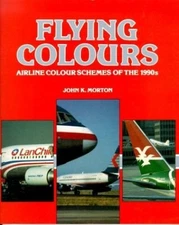 Flying Colours: Airline Colour Sche..., Morton, John K.