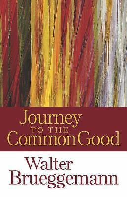 Journey to the Common Good by Brueggemann, Walter