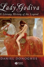 Lady Godiva: A Literary History of the Legend by Daniel Donoghue (English) Paper
