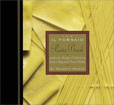 The Il Fornaio Pasta Book: Authentic Recipes Celebrating Italy's Regional Pa...