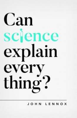 Can Science Explain Everything? by John Lennox: Used