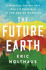 The Future Earth: A Radical Vision f..., Holthaus, Eric