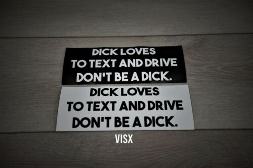 Dick loves to text and drive don't be a dick Bumper Sticker Funny tailgate 2pk - Bild 1 von 1