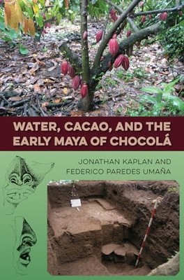 Kaplan - Water Cacao and the Early Maya of Chocol - hardback or case - E555z