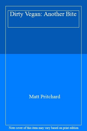 Dirty Vegan: Another Bite-Matt Pritchard