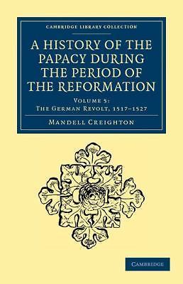 A History of the Papacy during the Period of the Reformation Creighton Volume 5