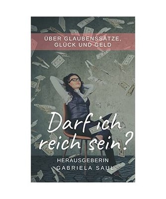 Darf ich reich sein?: Über Glaubenssätze, Glück und Geld: Über Glaubenssätz