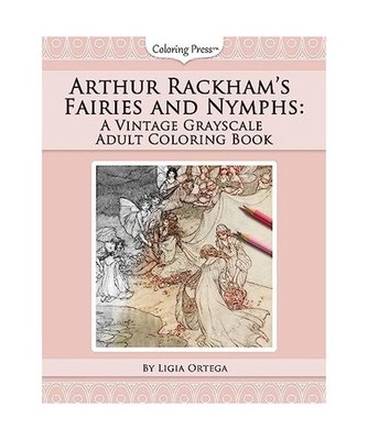 Arthur Rackham's Fairies and Nymphs: A Vintage Grayscale Adult Coloring Book 