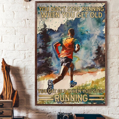 You Don't Stop Running When You Get Old You Get Old When You Stop Running Poster