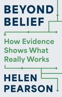 Beyond Belief | How Evidence Shows What Really Works | Helen Pearson | Englisch