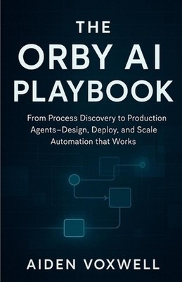 The Orby AI Playbook: From Process Discovery to Production Agents Design, Deploy