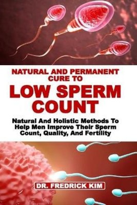 Fredrick Kim Natural and Permanent Cure to Low Sperm Cou (Paperback) (UK IMPORT)