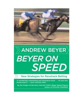Beyer on Speed: New Strategies for Racetrack Betting, Andrew Beyer