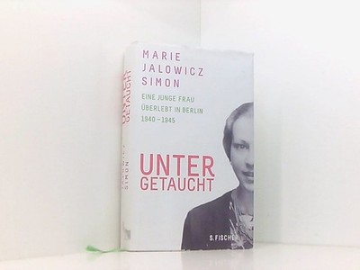 Untergetaucht: Eine junge Frau überlebt in Berlin 1940 - 1945: Eine ju 661543282