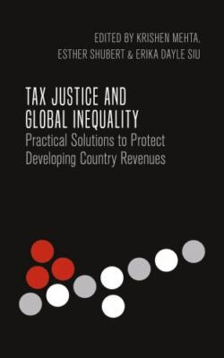 Tax Justice and Global Inequality : Practical Solutions to Protect Developing...