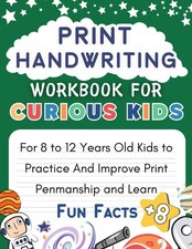 Print Handwriting Workbook For Curious Kids: For 8 to 12 Years Old Kids to Pr...