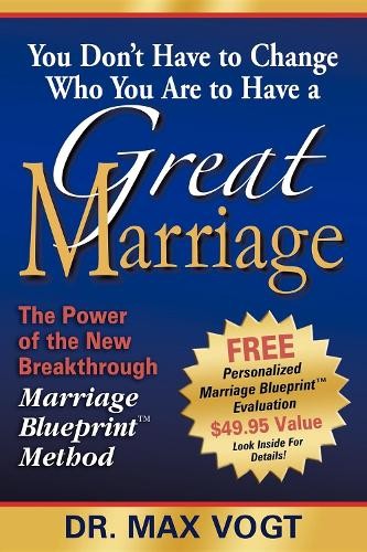 Max Vogt You Don't Have to Change Who You Are to Have a Great Marria (Paperback)