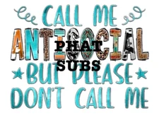 Sublimation Print Call Me Antisocial Ready to Press Heat Transfer
