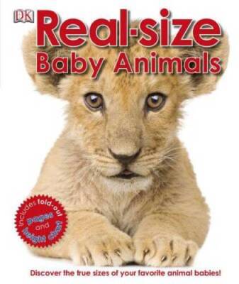Real-size Baby Animals - Hardcover By DK Publishing - VERY GOOD