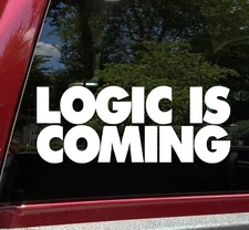 Logic Is Coming Vinyl Decal  Reason Understanding Rational Sense Die Cut Sticker